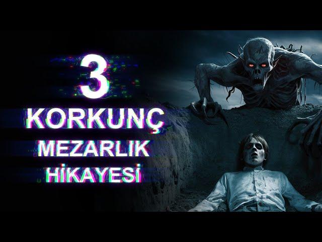 MEZARLIKTA GEÇEN 3 KORKUNÇ HİKAYE | Yaşanmış Korku Hikayeleri