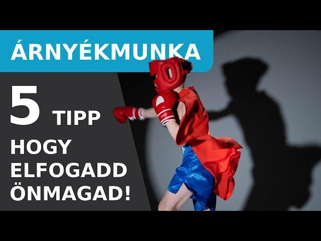 Árnyékmunka - 5 tipp, hogy elfogadd Önmagad!