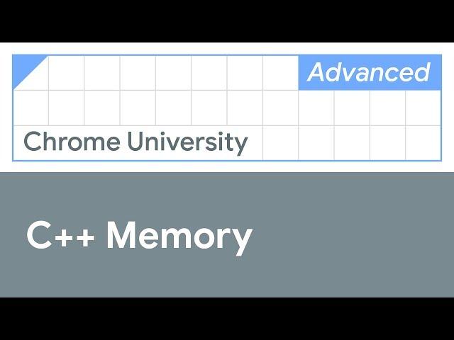 C++ Memory (Chrome University 2019)