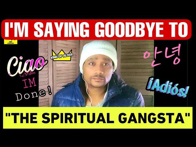 I'm Saying GOODBYE To "THE SPIRITUAL GANGSTA"! Here's Why....