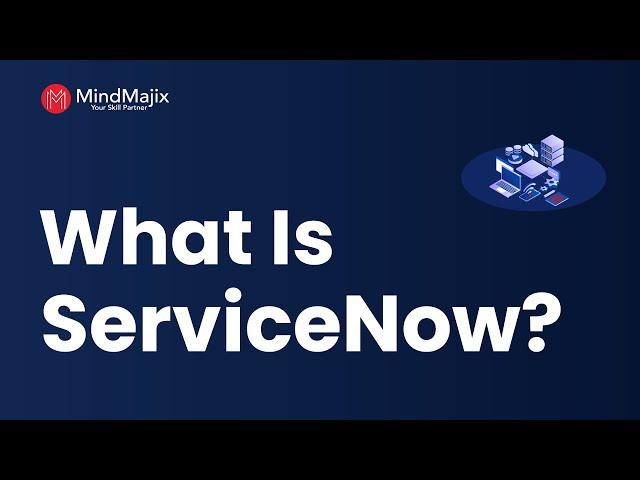 What is ServiceNow? A ServiceNow ITSM Platform Explained | MindMajix