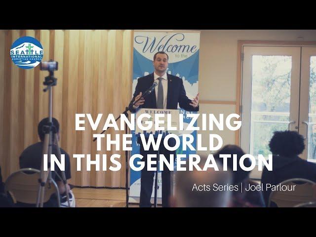 Acts Series Part IV: Evangelizing the World in This Generation | Joel Parlour