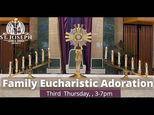 Family Eucharistic Adoration Third Thursday  3-7 PM  9/19/24