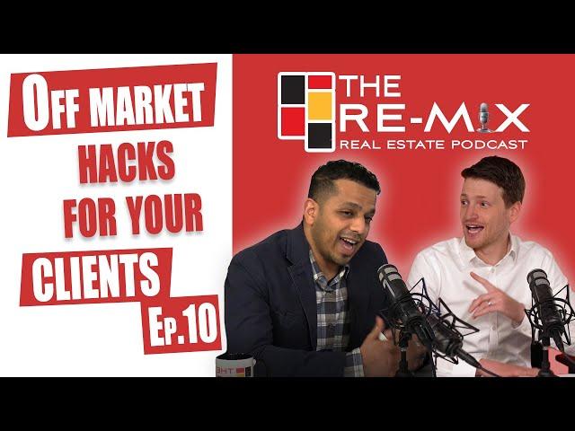 Finding Off Market Properties for Your Clients - The RE-MIX Ep.10