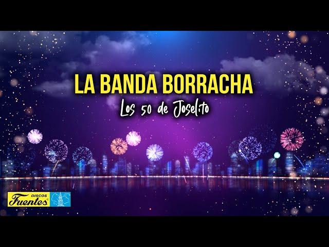 La Banda Borracha -  Los 50 de Joselito (VIDEO LETRA)