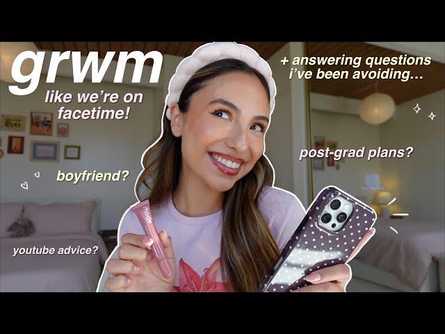 GRWM like we're on facetime!  + answering questions i've been avoiding