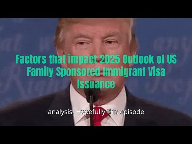 Top 4 factors impact #2025 Outlook of #US #Family Sponsored #Immigration and #Visa issuance