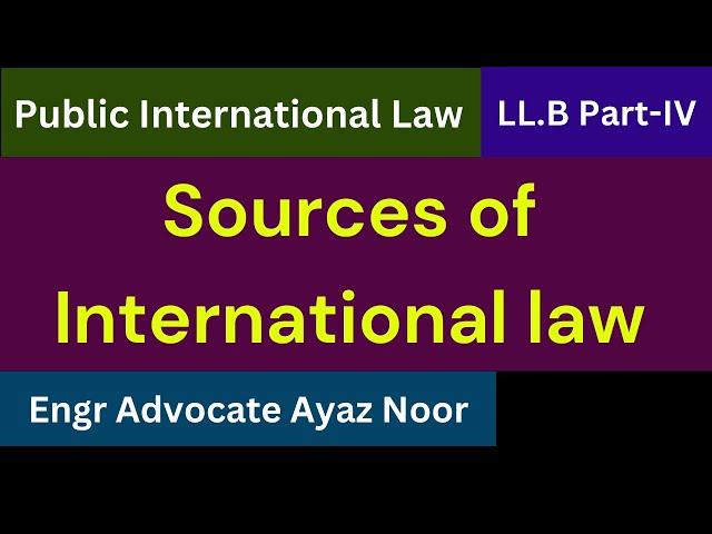 Sources of International law || Engr Advocate Ayaz Noor