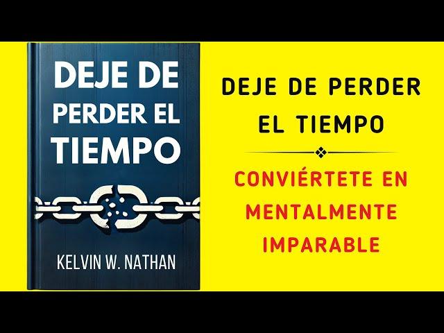 Deje de Perder el Tiempo: Conviértete En Mentalmente Imparable (Audiolibro)