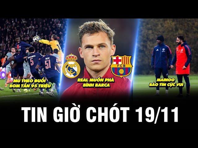 TIN GIỜ CHÓT 19/11 | MU THEO ĐUỔI BOM TẤN 95 TRIỆU, REAL MUỐN PHÁ BĨNH BARCA, MAINOO BÁO TIN CỰC VUI