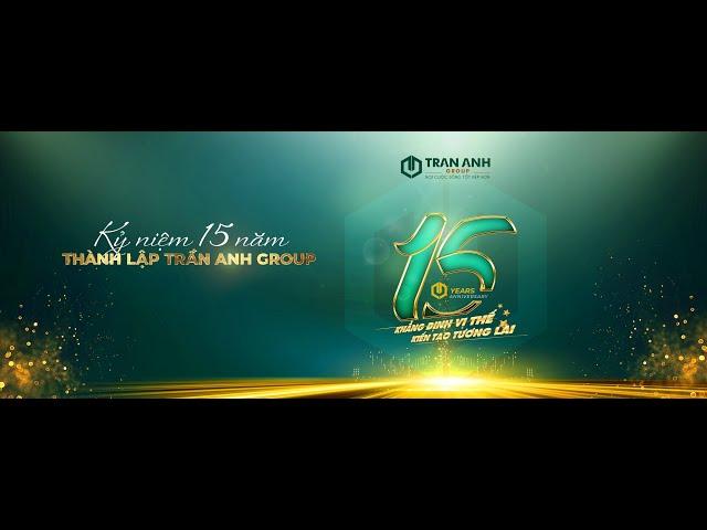 Trần Anh Group | Chặng đường kiến tạo 15 năm