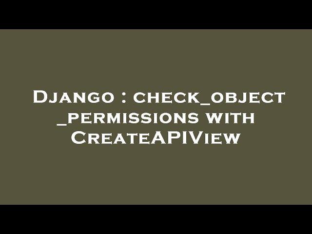 Django : check_object_permissions with CreateAPIView