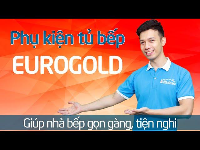 Phụ kiện tủ bếp Eurogold - Giúp nhà bếp gọn gàng, tiện nghi và hiện đại | IKITCHEN