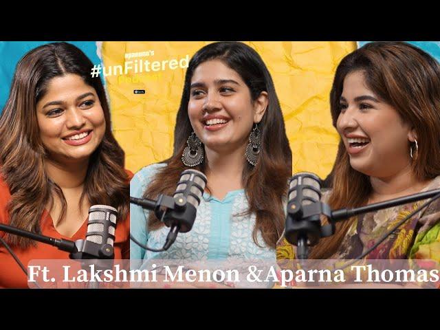Unfiltered ft.Aparna Thomas & Lakshmi Menon | Ep.24 | Part 1