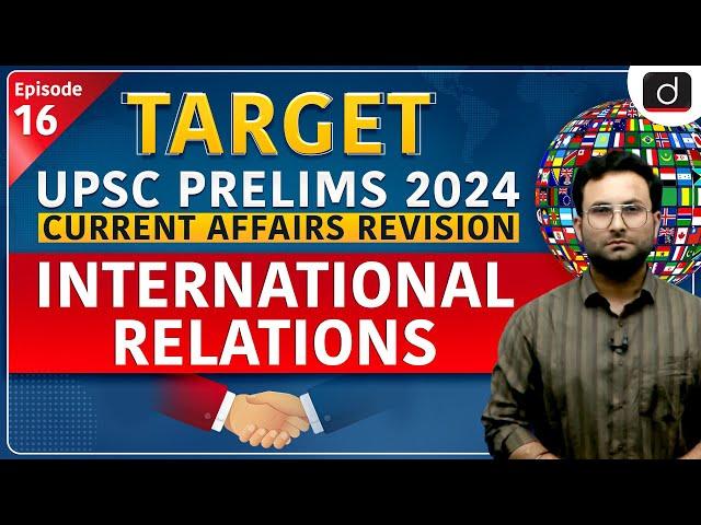 Current Affairs Revision - 16 | International Relations | Target UPSC Prelims 2024 | Drishti IAS Eng