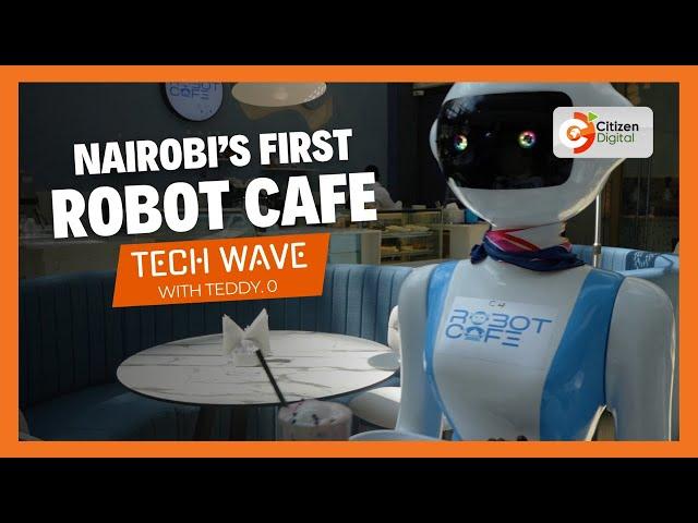 Nairobi's First Robot Cafe #TechWave with Teddy Otieno