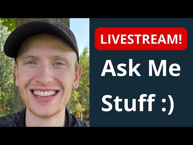  LIVESTREAM: Ask me stuff!