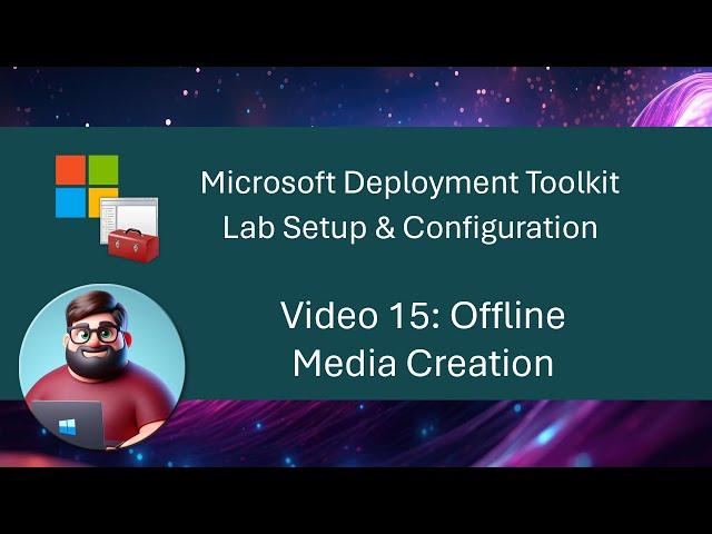 MDT Lab Setup - Video 15: Offline Media Creation