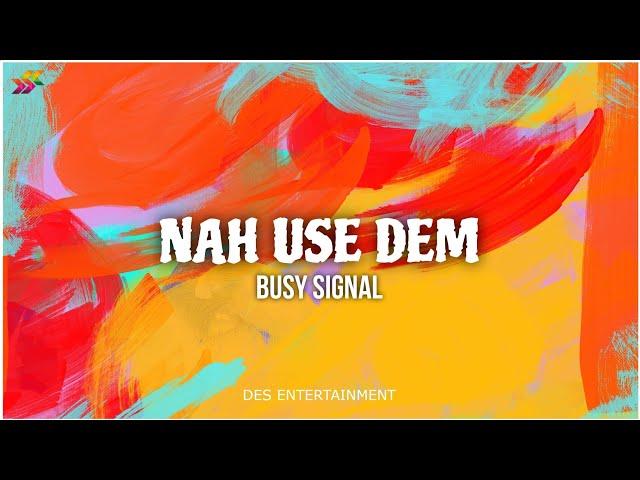 Busy Signal - Nah Use Dem (Official Lyric Video)