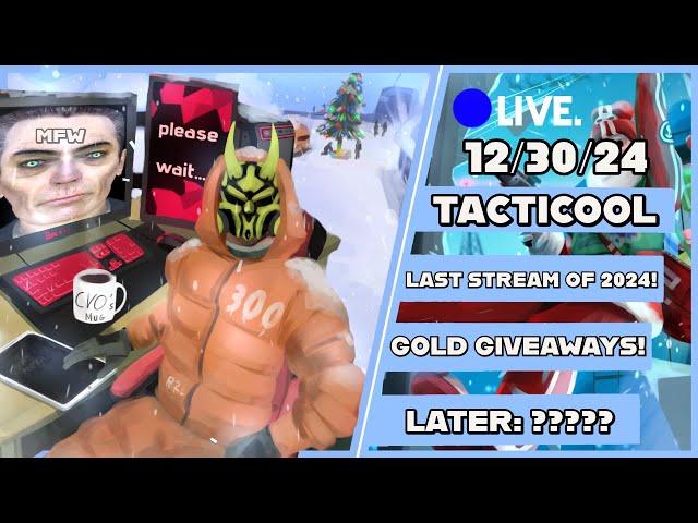 [MONDAY (12/30) Stream] TACTICOOL: LAST LIVESTREAM OF 2024! HAPPY NEW YEAR! --- LATER: ???