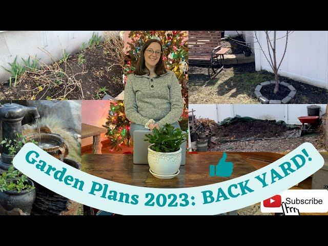 Garden Plans 2023: BACK YARD!!!