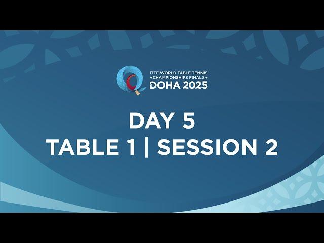 LIVE! | T1 | Day 5 | ITTF World Table Tennis Championships Finals Doha 2025 | Session 2