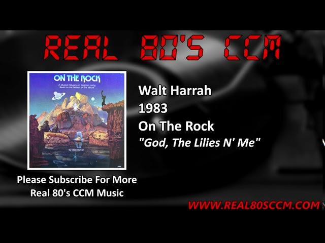 Walt Harrah - God, The Lilies N' Me