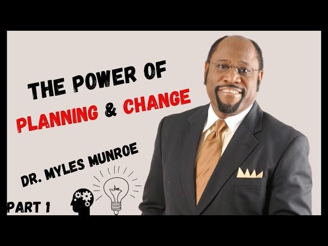 The Power of Planning and Change Part 1 | Dr  Myles Munroe