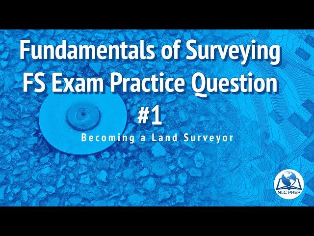 Becoming a Land Surveyor | Fundamentals of Surveying | FS Exam Practice Question #1