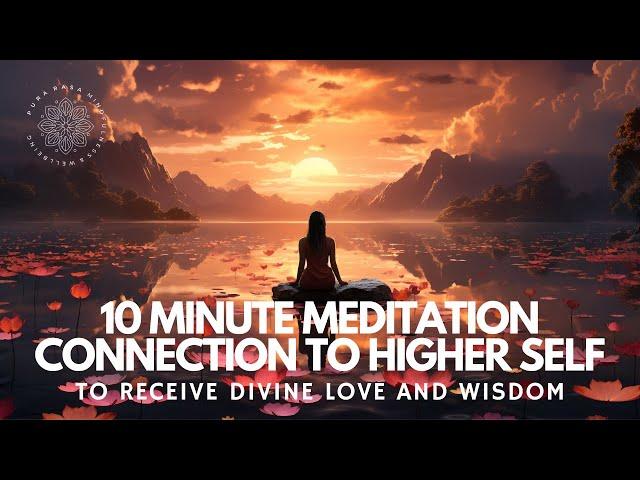 10 Minute Meditation: Igniting ️ Deeper Connection With Higher Self 