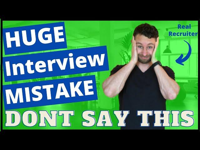 Don’t Say This In An Interview - Job Interview Mistakes People Make