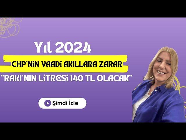 Yıl 2024 CHP'nin vaadi akıllara zarar "Rakı'nın litresi 140 tl olacak"