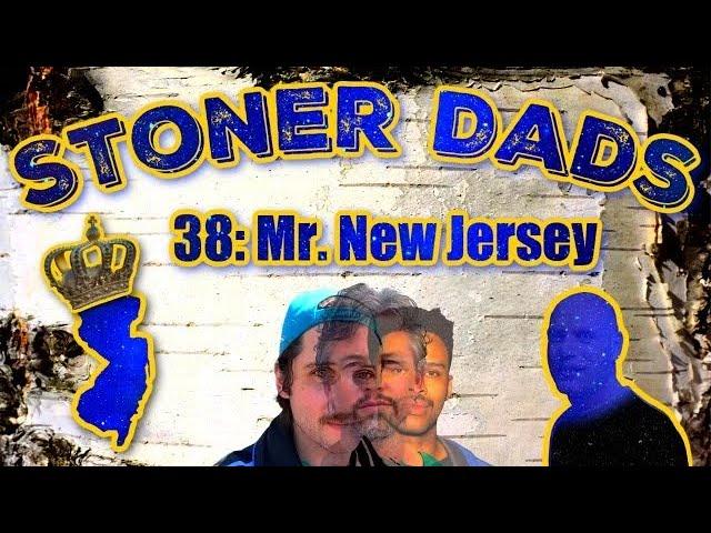 Stoner Dadz Ep 38 - Mr. New Jersey w/Noah