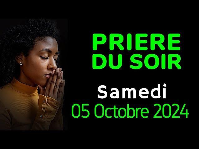  PRIERE du SOIR - Samedi 05 Octobre 2024