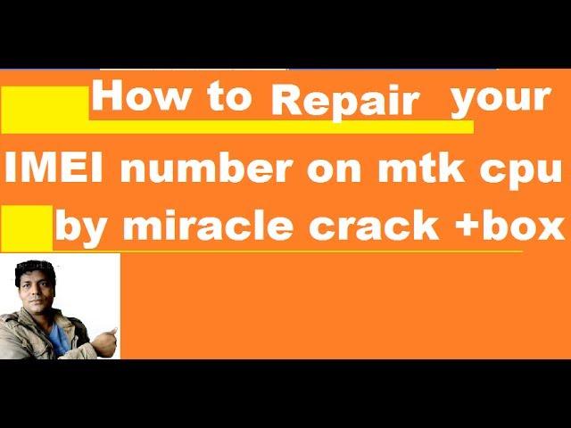 How to ! repair"your" IMEI number !on  MTK cpu !by miracle box !+ crack