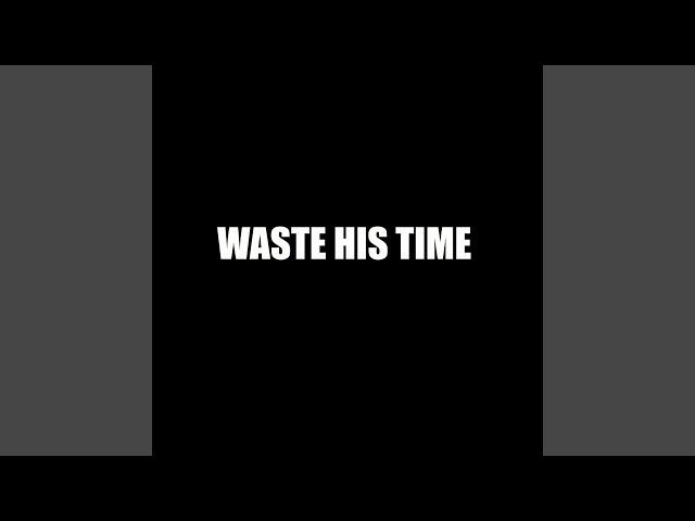 Waste His Time