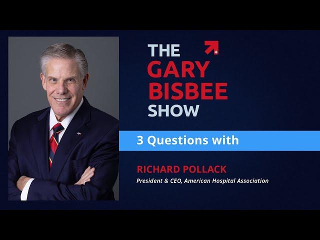 3 Questions with Richard Pollack, President & CEO, American Hospital Association