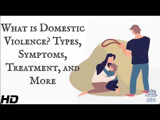 What Is Domestic Violence? Types, Symptoms, Treatment and More