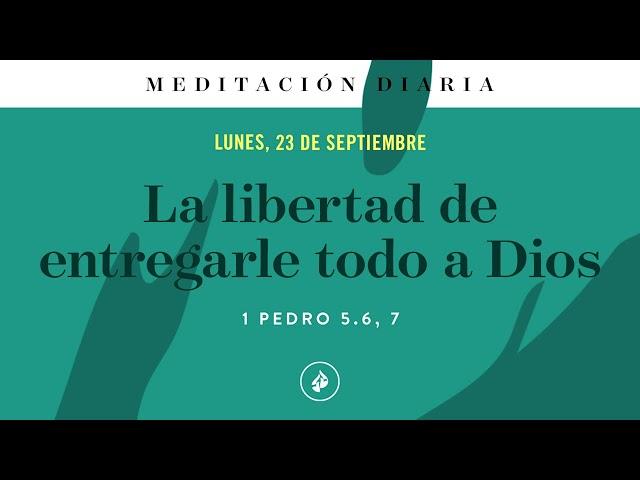 La libertad de entregarle todo a Dios – Meditación Diaria