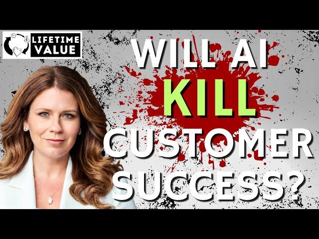 Will AI KILL Customer Success?