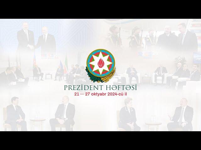 Prezident həftəsi (21-27.10.2024)