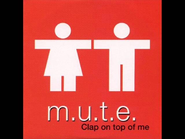 M.U.T.E. - Clap on top of me (Attack Mix)