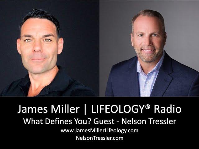 James Miller | LIFEOLOGY® Radio - What Defines you? Guest - Nelson Tressler