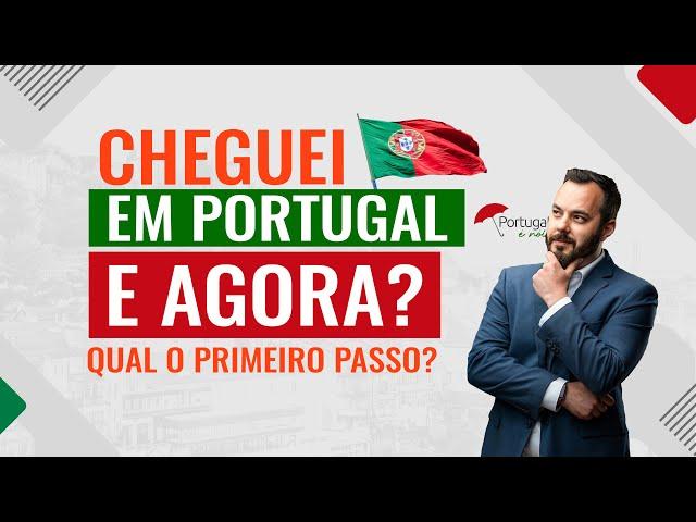 CHEGUEI EM PORTUGAL. E agora? Qual o primeiro passo?