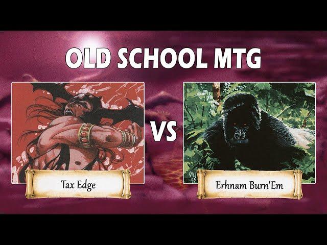 Budget Old School MtG: Tax Edge vs. Erhnam Burn'Em