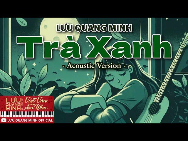 Lưu Quang Minh | Trà Xanh (Acoustic Version) | Official Music Video