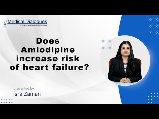 Amlodipine :  Study Dispels Concerns About the Drug Causing Heart Failure