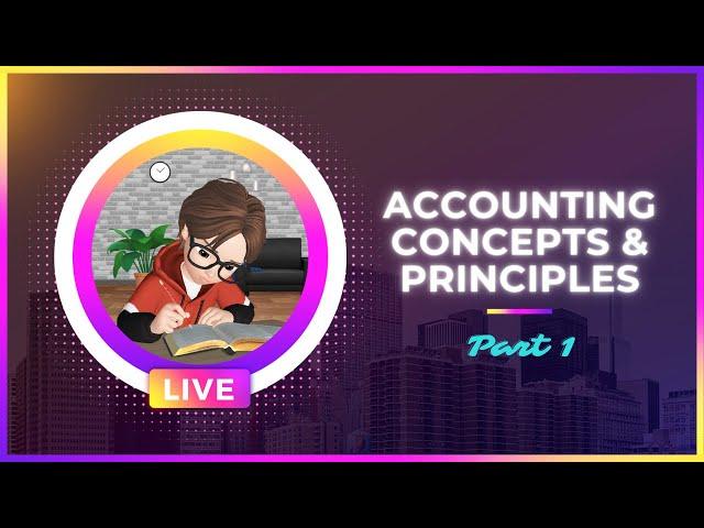 ACCOUNTING CONCEPTS & PRINCIPLES (GAAP) | PART 1 | BASIC ACCOUNTING