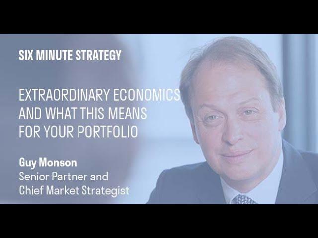 Six minute strategy - Extraordinary economics and what this means for your portfolio