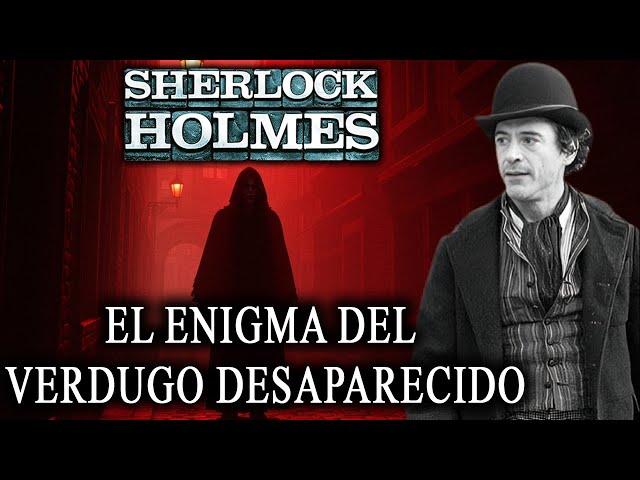 Sherlock Holmes y el enigma del verdugo desaparecido | Una historia de Sherlock Holmes